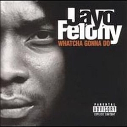 Jayo Felony - Whatcha Gonna Do album