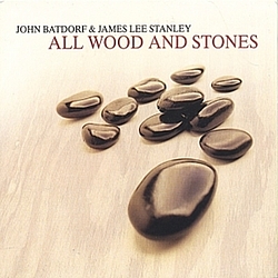 John Batdorf &amp; James Lee Stanley - All Wood And Stones album