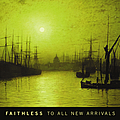 Faithless - To All New Arrivals альбом