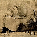 Joshua James - Fields &amp; Floods album