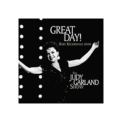 Judy Garland - Great Day!: Rare Recordings From The Judy Garland Show album
