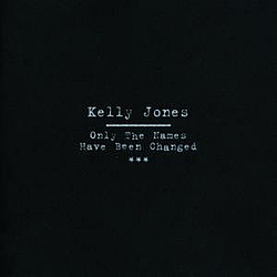 Kelly Jones - Only The Names Have Been Changed album
