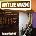 Kim Mitchell - Ain&#039;t Life Amazing альбом