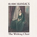 10,000 Maniacs - The Wishing Chair album