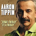 Aaron Tippin - Come Friday / It&#039;s Friday альбом