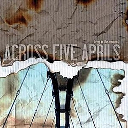 Across Five Aprils - Living in the Moment album