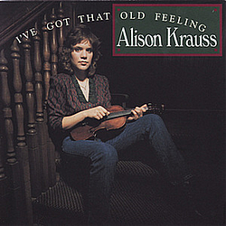 Alison Krauss - I&#039;ve Got That Old Feeling album