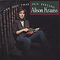 Alison Krauss - I&#039;ve Got That Old Feeling альбом