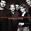 Alison Krauss &amp; Union Station - So Long So Wrong альбом