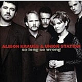 Alison Krauss &amp; Union Station - So Long So Wrong album