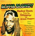 Alpha Blondy - Radical Roots From the Emperor of African Reggae album