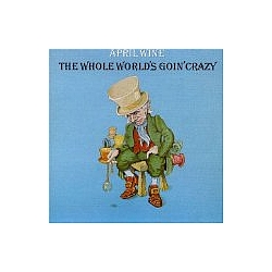 April Wine - The Whole World&#039;s Goin&#039; Crazy альбом
