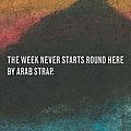 Arab Strap - The Week Never Starts Round Here album