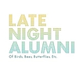 Late Night Alumni - Of Birds, Bees, Butterflies, Etc. альбом