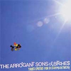 The Arrogant Sons Of Bitches - Three Cheers For Disappointment album