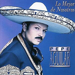 Pepe Aguilar - Lo Mejor de Nosotros альбом