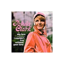 Petula Clark - My Love/I Couldn&#039;t Live Without Your Love альбом