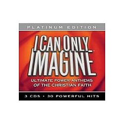 Phillips, Craig &amp; Dean - I Can Only Imagine - Ultimate Power Anthems of the Christian Faith (disc 2) album