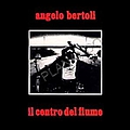 Pierangelo Bertoli - Il centro del fiume альбом