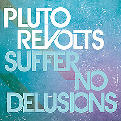 Pluto Revolts - Suffer No Delusions - EP album
