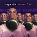 Praga Khan - Mutant Funk альбом