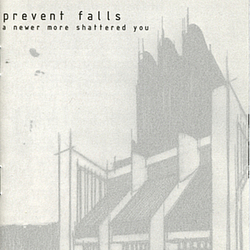 Prevent Falls - A Newer More Shattered You album