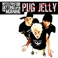 Pug Jelly - Motivation for Getting Up in the Morning альбом