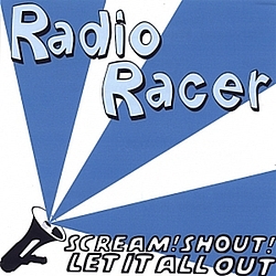 Radio Racer - Scream! Shout! Let It All Out альбом