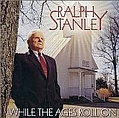 Ralph Stanley - While the Ages Roll On album