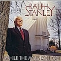 Ralph Stanley - While the Ages Roll On альбом