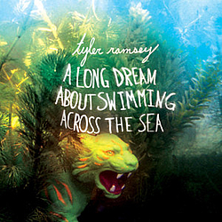 Tyler Ramsey - A Long Dream About Swimming Across The Sea альбом
