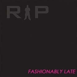 Rip - Fashionably Late альбом
