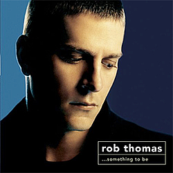 Rob Thomas - ...Something to Be album