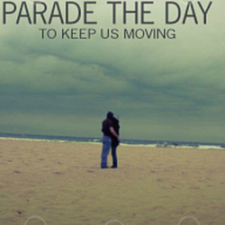 Parade The Day - To Keep Us Moving album