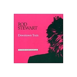 Rod Stewart - Downtown Train альбом