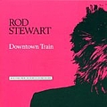 Rod Stewart - Downtown Train album