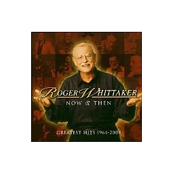 Roger Whittaker - Now and Then-Greatest Hits 1964-2004 album