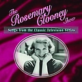 Rosemary Clooney - The Rosemary Clooney Show: Songs From The Classic Television Series album