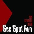 See Spot Run - Ten Stories High альбом