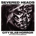 Severed Heads - City Slab Horror (with tracks from Blubberknife) album