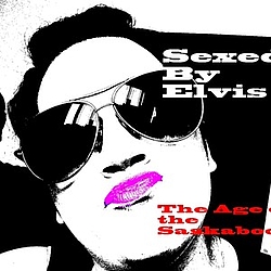 Sexed By Elvis - The Age of the Saskaboom album