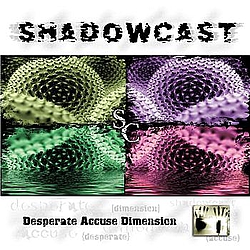Shadowcast - Desperate Accuse Dimension album