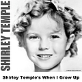 Shirley Temple - Shirley Temple&#039;s When I Grow Up альбом