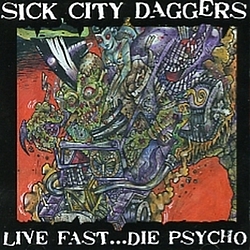 Sick City Daggers - Live Fast... Die Psycho album