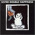 Sister Double Happiness - Sister Double Happiness album