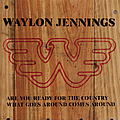 Waylon Jennings - Are You Ready For The Country/ What Goes Around Comes Around album