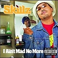 Skillz - I Ain&#039;t Mad No More альбом