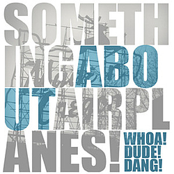 Something About Airplanes - Whoa! Dude! Dang! album