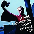 Sophie Ellis-Bextor - I Won&#039;t Change You альбом