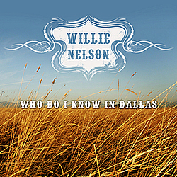 Willie Nelson - Who Do I Know In Dallas album